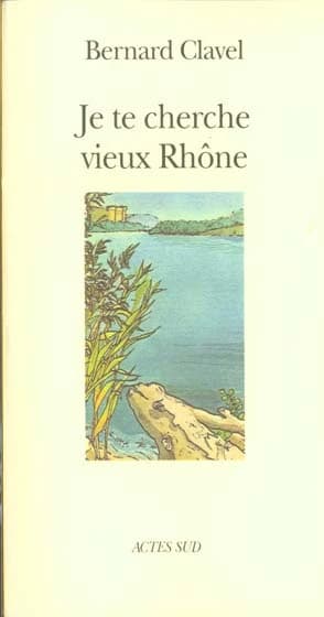 Je te cherche vieux rhone ou les metamorphoses d'un dieu