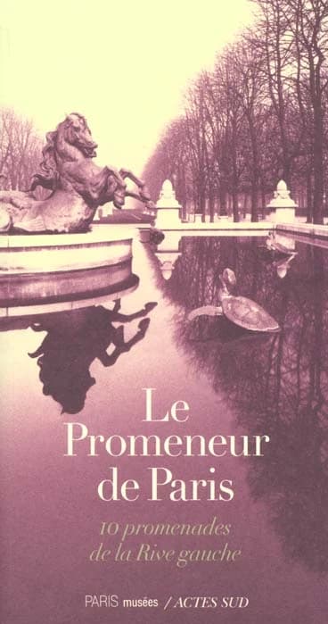 Le promeneur de Paris. 10 promenades de la Rive gauche