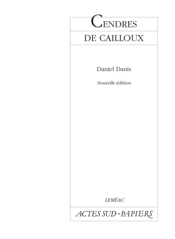 Cendres de cailloux (Nouv. éd.) Daniel Danis