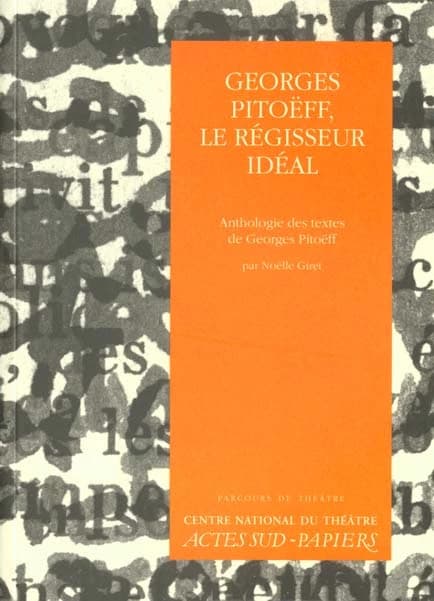 Georges Pitoëff, le régisseur idéal : anthologie des textes de Gorges Pitoëff