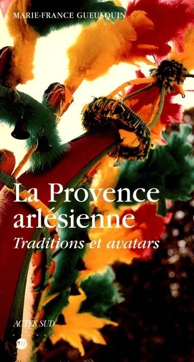 La Provence arlésienne : traditions et avatars