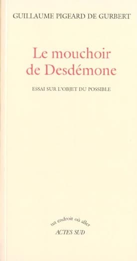 Le mouchoir de Desdémone : essai sur l'objet du possible
