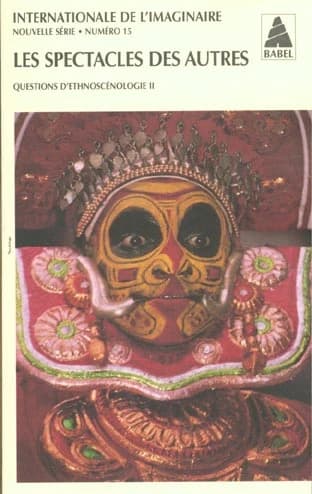 Les spectacles des autres : questions d'ethnoscénologie II : [colloque international du 1er au 4 Juin 2001 à Tanger]