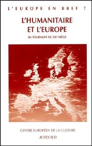 L'EUROPE EN BREF t.7 : l'humanitaire et l'Europe au tournant du XXe siècle