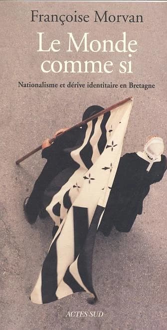 Le monde comme si : nationalisme et dérive identitaire en Bretagne