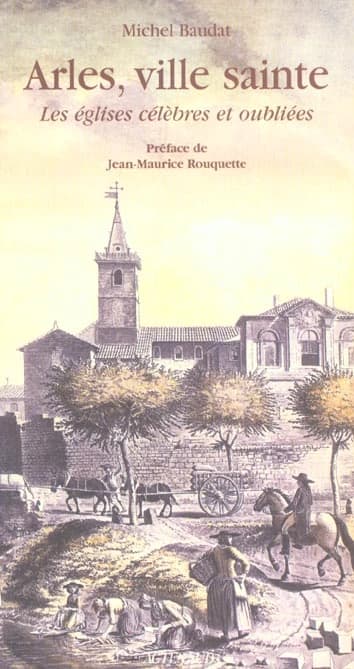 Arles, ville sainte : les églises célèbres et oubliées