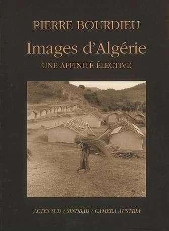 Pierre Bourdieu, images d'Algérie : une affinité élective, [exposition du 23 janvier au 2 mars 2003, Institut du monde arabe]