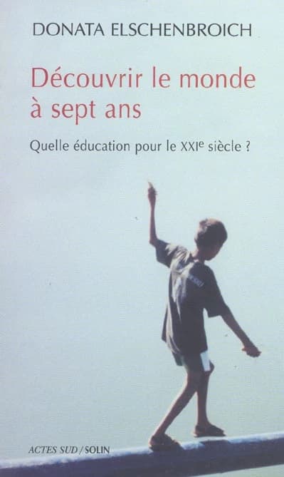Découvrir le monde à sept ans : quelle éducation pour le XXIe siècle ?