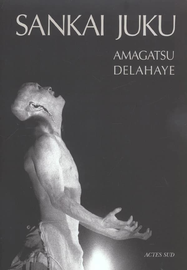 Sankai Juku : Amagatsu ([Nouv. éd. augm.]) [photogr.], Delahaye