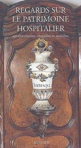 Regards sur le patrimoine hospitalier : apothicaireries, chapelles et mobilier : [actes du colloque tenu à Cuisery-Tournus du 17 au 19 octobre 2002]