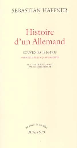 Histoire d'un Allemand : souvenirs, 1914-1933 (Nouv. éd. augm.) Sebastian Haffner ; trad. de l'allemand par Brigitte Hébert