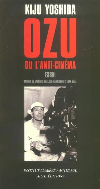 Ozu ou L'anti-cinéma : essai