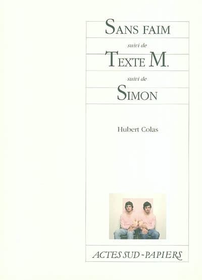 Sans faim ; suivi de Texte M. ; suivi de Simon