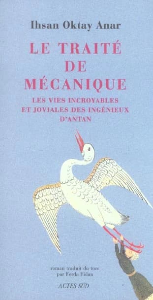 Le traité de mécanique : les vies incroyables et joviales des ingénieux d'antan : roman