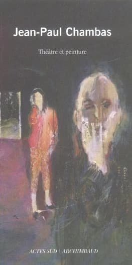 Jean-Paul Chambas : [théâtre et peinture] : entretien