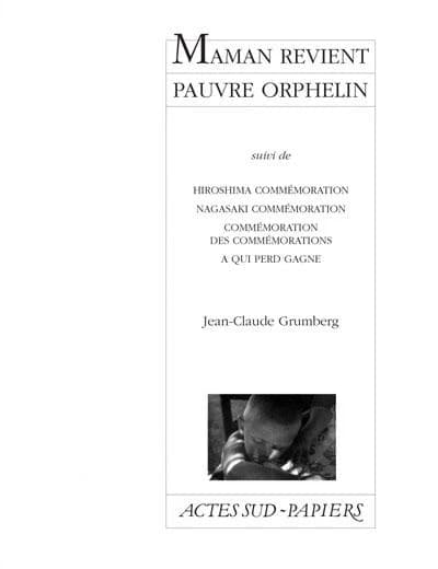 Maman revient pauvre orphelin ; Hiroshima commémoration, Nagasaki commémoration, commémoration des commémorations ; à qui perd gagne