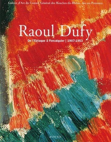 Raoul Dufy : de l'Estaque à Forcalquier, 1909-1953 : [exposition], Galerie d'art du Conseil général des Bouches-du-Rhône, Aix-en-Provence, 14 janvier-3 avril 2005