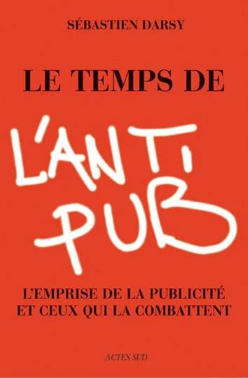 Le temps de l'antipub : l'emprise de la publicité et ceux qui la combattent