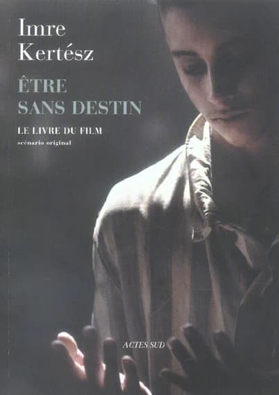 Être sans destin : le livre du film : scénario original de l'auteur tiré de son roman "Être sans destin"