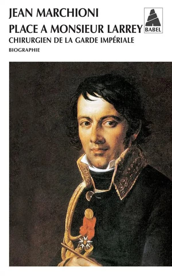 Place à monsieur Larrey, chirurgien de la Garde impériale : biographie