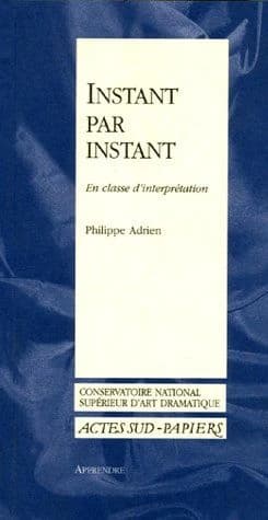 Instant par instant : en classe d'interprétation ; appendice, Comment jouer "Les bonnes" (2e éd.) Philippe Adrien