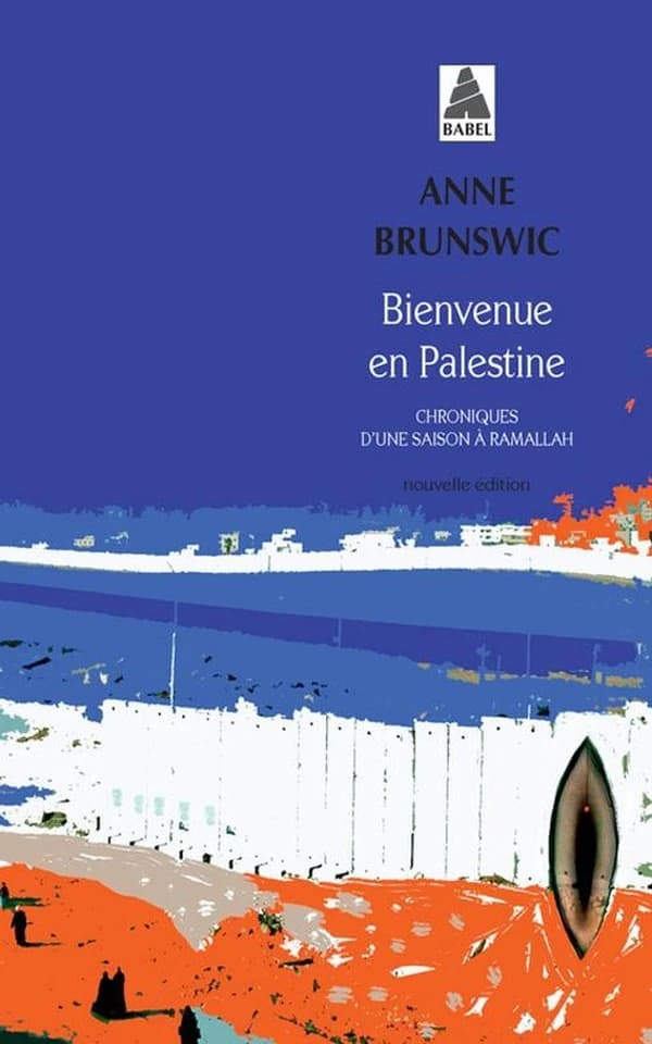 Bienvenue en Palestine : chroniques d'une saison à Ramallah (Nouvelle éd.) Anne Brunswic