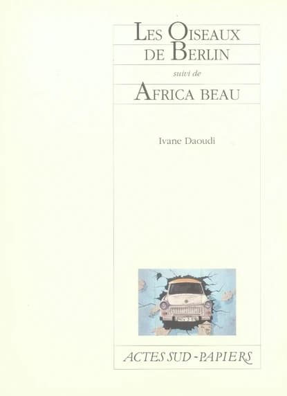 Les oiseaux de Berlin ; suivi de Africa beau