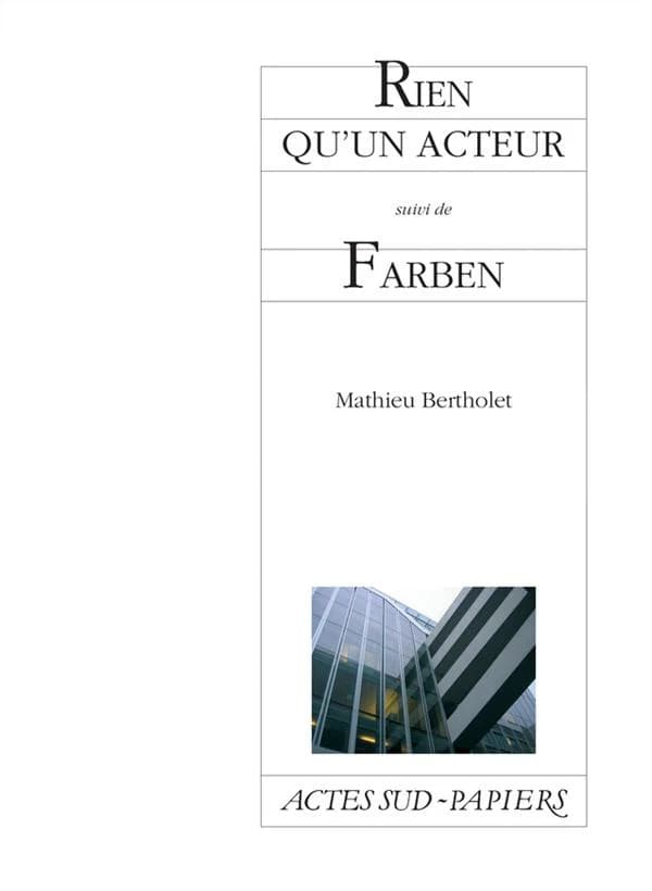 Rien qu'un acteur ; suivi de Farben