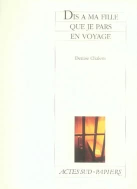 Dis à ma fille que je pars en voyage (Nouvelle éd.) Denise Chalem