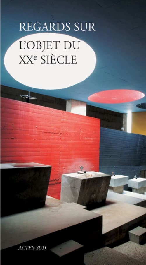 Regards sur l'objet du XXe siècle : la fragilité d'un patrimoine au présent : [actes du colloque, Lyon, 5-7 octobre 2006]