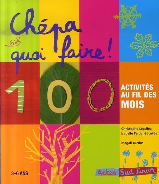 Chépa quoi faire ! : 100 activités au fil des mois