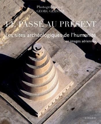 Le passé au présent : les sites archéologiques de l'humanité en images aériennes