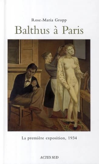Balthus à Paris : la première exposition, 1934 : sept tableaux contre les certitudes de l'avant-garde