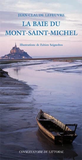 La baie du Mont-Saint-Michel ([Nouvelle éd.]) Jean-Claude Lefeuvre ; avec la collaboration de Jeanne le Duchat d'Aubigny ; illustrations de Fabien Seignobos