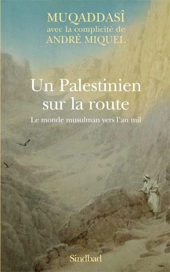 Un Palestinien sur la route : le monde musulman vers l'an mil
