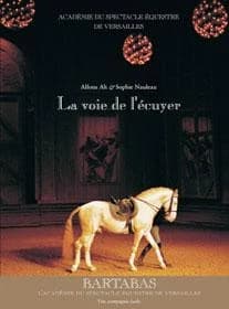 La voie de l'écuyer : Académie du spectacle équestre de Versailles