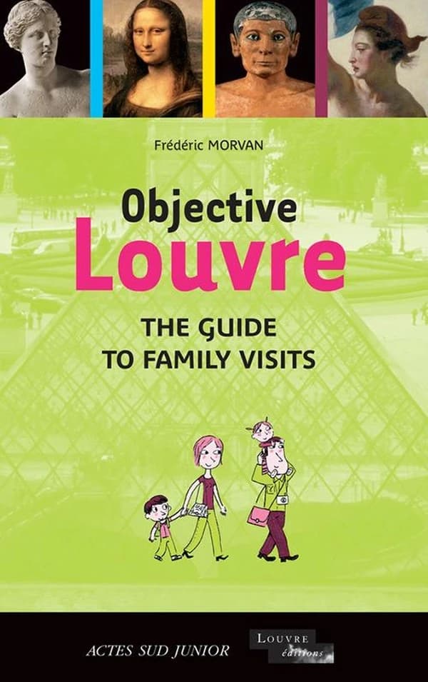 Objective Louvre : the guide to family visits