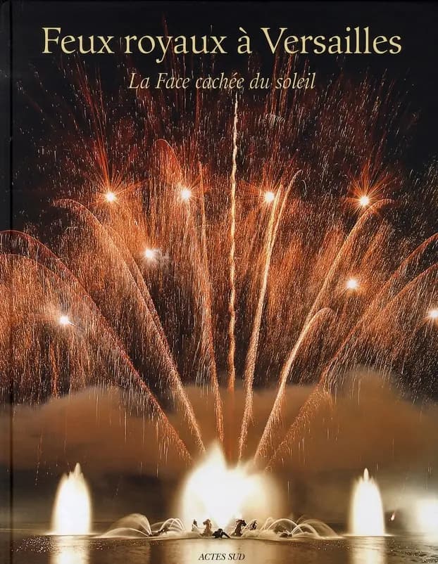 Feux royaux à Versailles : la face cachée du soleil