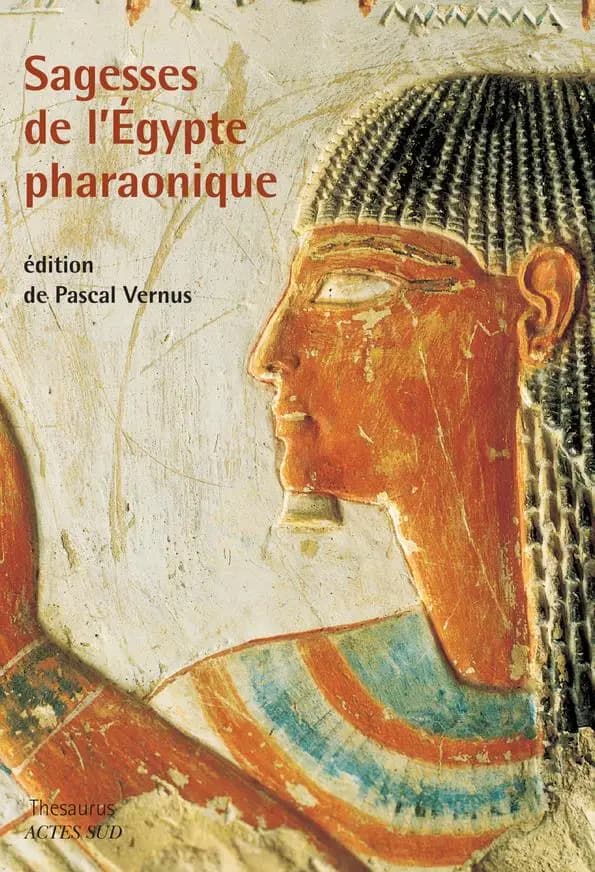 Sagesses de l'Égypte pharaonique (2e éd. révisée et augmentée) présentation, traduction [de l'égyptien] et notes de Pascal Vernus