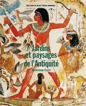 Jardins & paysages de l'Antiquité. Mésopotamie & Égypte