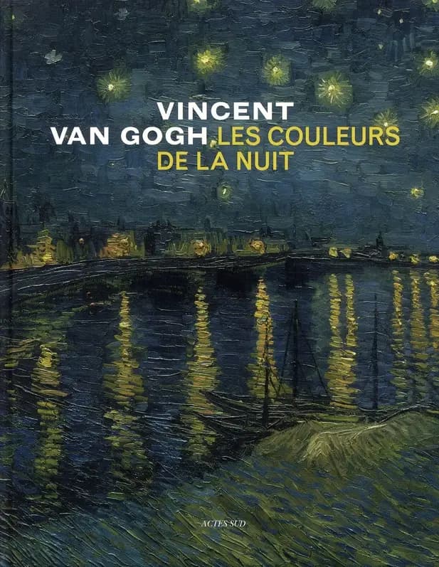 Vincent Van Gogh : les couleurs de la nuit : [exposition, New York, Museum of modern art, 21 septembre 2008-5 janvier 2009, Amsterdam, Van Gogh museum, 13 février-7 juin 2009]