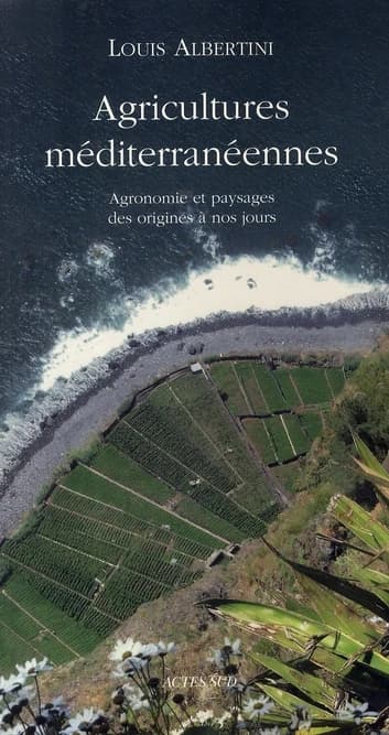 Agricultures méditerranéennes : Agronomie et paysages des origines à nos jours