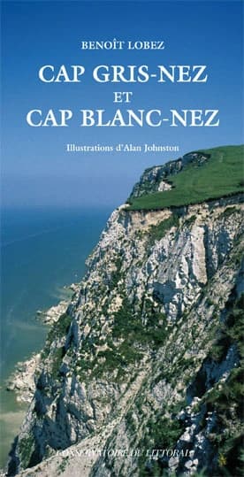Cap Gris-Nez et Cap Blanc-Nez ([Nouvelle éd.]) Benoît Lobez ; illustrations d'Alan Johnston