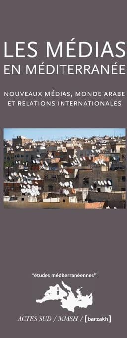 Les médias en Méditerranée : nouveaux médias, monde arabe et relations internationales