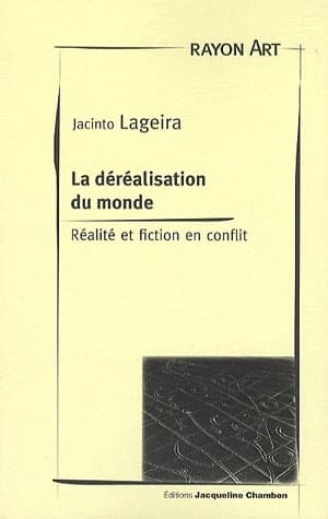 La déréalisation du monde : réalité et fiction en conflit : essai