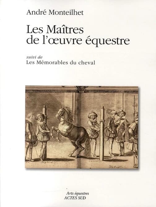 Les maîtres de l'oeuvre équestre ; suivi de Les mémorables du cheval