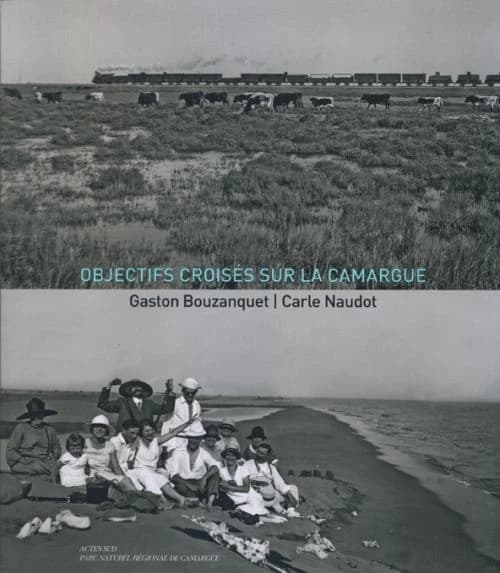 Objectifs croisés sur la Camargue : photographies de Carle Naudot, 1880-1848 et Gaston Bouzanquet, 1866-1937