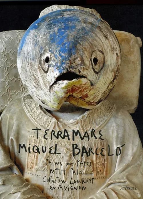 Terramare, Miquel Barceló : [trilogy of exhibitions, Avignon], Palais des papes, Petit Palais, Collection Lambert en Avignon, [27 June-7 November 2010]
