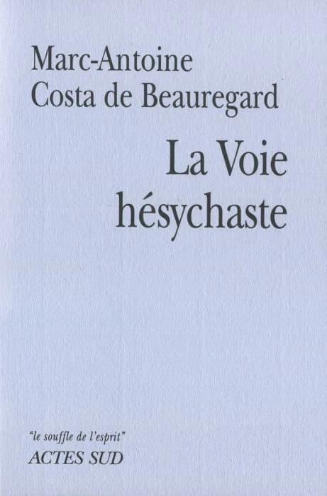 La voie hésychaste : expérience de la prière du coeur au quotidien