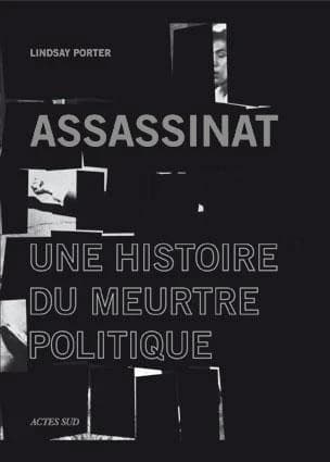 Assassinat : une histoire du meurtre politique